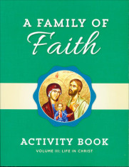 A Family of Faith - Volume 3: Life in Christ Activity Book